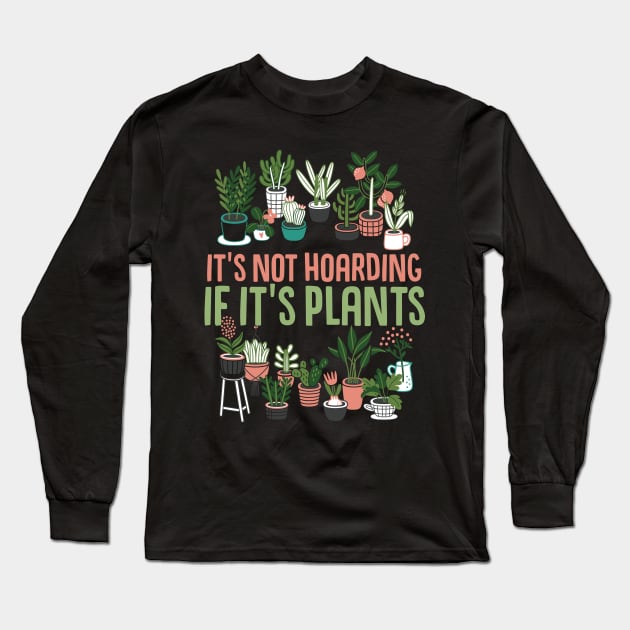 It's Not Hoarding If It's Plants Cactus lover Long Sleeve T-Shirt by Caskara